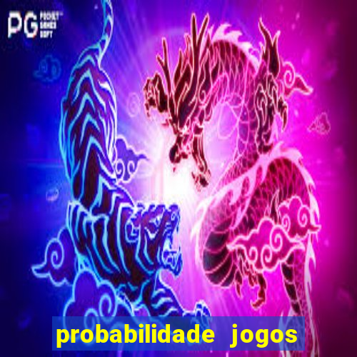 probabilidade jogos de hoje